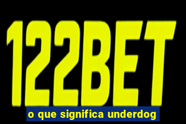 o que significa underdog